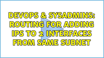 DevOps & SysAdmins: routing for adding ips to 2 interfaces from same subnet