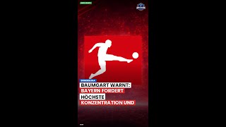 Bundesliga : Baumgart warnt: Bayern fordert höchste Konzentration und Strategie