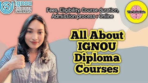 All About IGNOU Diploma Courses | Admission process : Online, Eligibility, Fees  @thebraingain