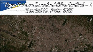 Cara Download Citra Sentinel 2 Resolusi 10 Meter Terbaru 2025 | Dataspace Copernicus