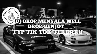 DJ DROP MENYALA WELL X DROP GENJOT V1 | JEDAG JEDUG TERBARU VIRAL TIK TOK 