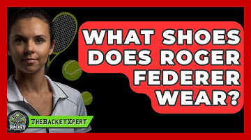 What Shoes Does Roger Federer Wear? - The Racket Xpert