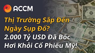 THỊ TRƯỜNG SẮP ĐẾN NGÀY SỤP ĐỔ? 2000 TỶ ĐÃ BỐC HƠI KHỎI CỔ PHIẾU MỸ!