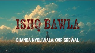Ishq Bawla-Dhanda Nyoliwala,Xvir Grewal(Lyric)