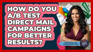 How Do You A/B Test Direct Mail Campaigns For Better Results? - Marketing and Advertising Guru