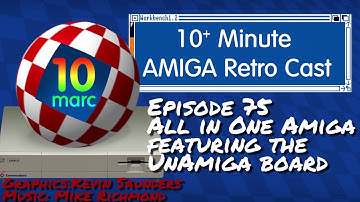 All in One Amiga Featuring the UnAmiga board - 10MARC Episode 75