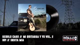 Miniatura de ""Indita Mia" Regulo Caro - Mi Guitarra Y Yo Vol. 2"