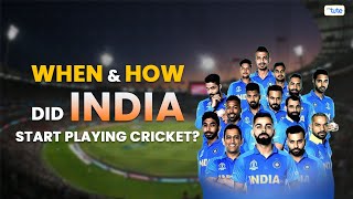 When & How did India start playing Cricket?