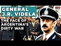 General J.R. Videla: The Face of Argentina’s Dirty War