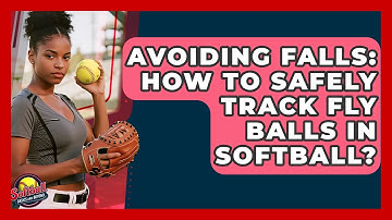 Avoiding Falls: How To Safely Track Fly Balls In Softball? - Softball Basics and Beyond