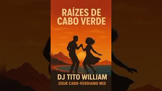 DJ Tito William – Raízes de Cabo Verde | Zouk Mix 2025 🇨🇻🎧
