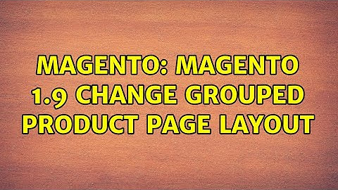 Magento: Magento 1.9 change grouped product page layout