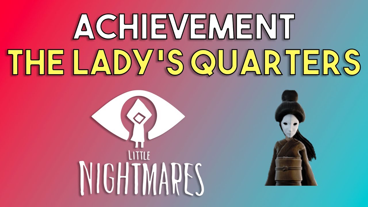 Little Nightmares The Lady's Quarters - Little Nightmares Achievements