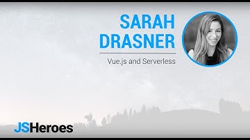 Vue.js and Serverless - Sarah Drasner | JSHeroes 2018