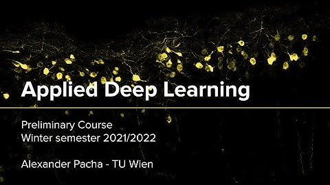 Applied Deep Learning 2021 - Lecture 0 - Preliminary Information