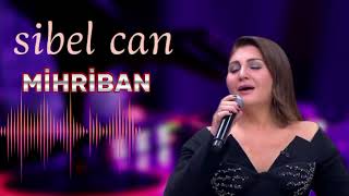 Sibel Can | MİHRİBAN