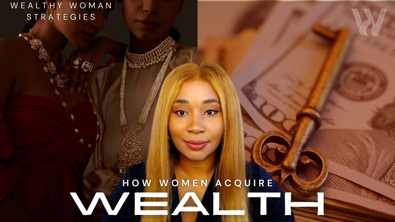 How Women Acquire Wealth | How Women Become Wealthy | Wealth Strategies For Women 