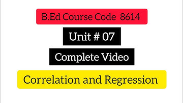 Unit #07 Regression and correlation b. ed course code 8614
