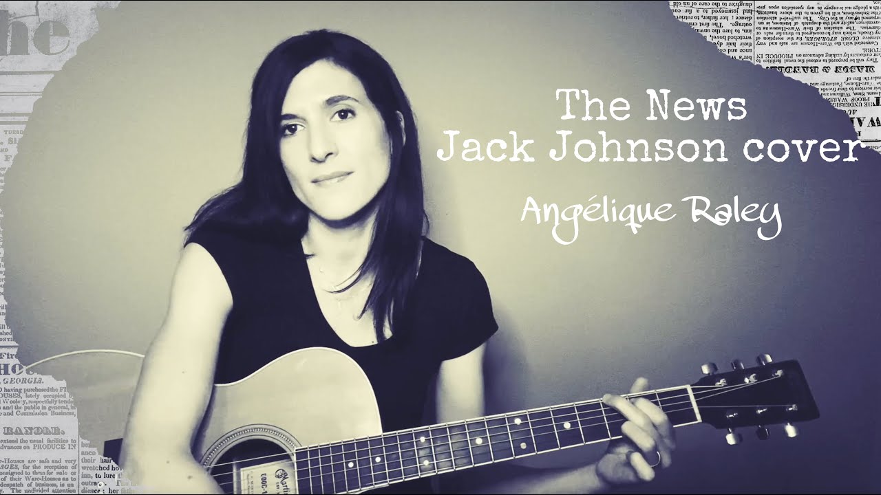 The News, Jack Johnson cover by Angélique Raley - YouTube