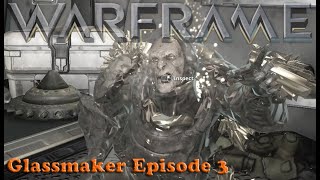 Warframe - Glassmaker Episode 3