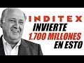 INDITEX INVIERTE 1700 MILLONES EN ESTO