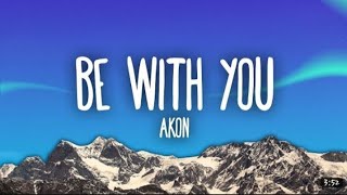 Akon -- Be With You (lyrics)