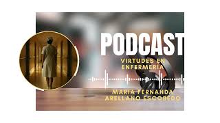 PODCAST Virtudes en enfermería por María Fernanda Arellano Escobedo 