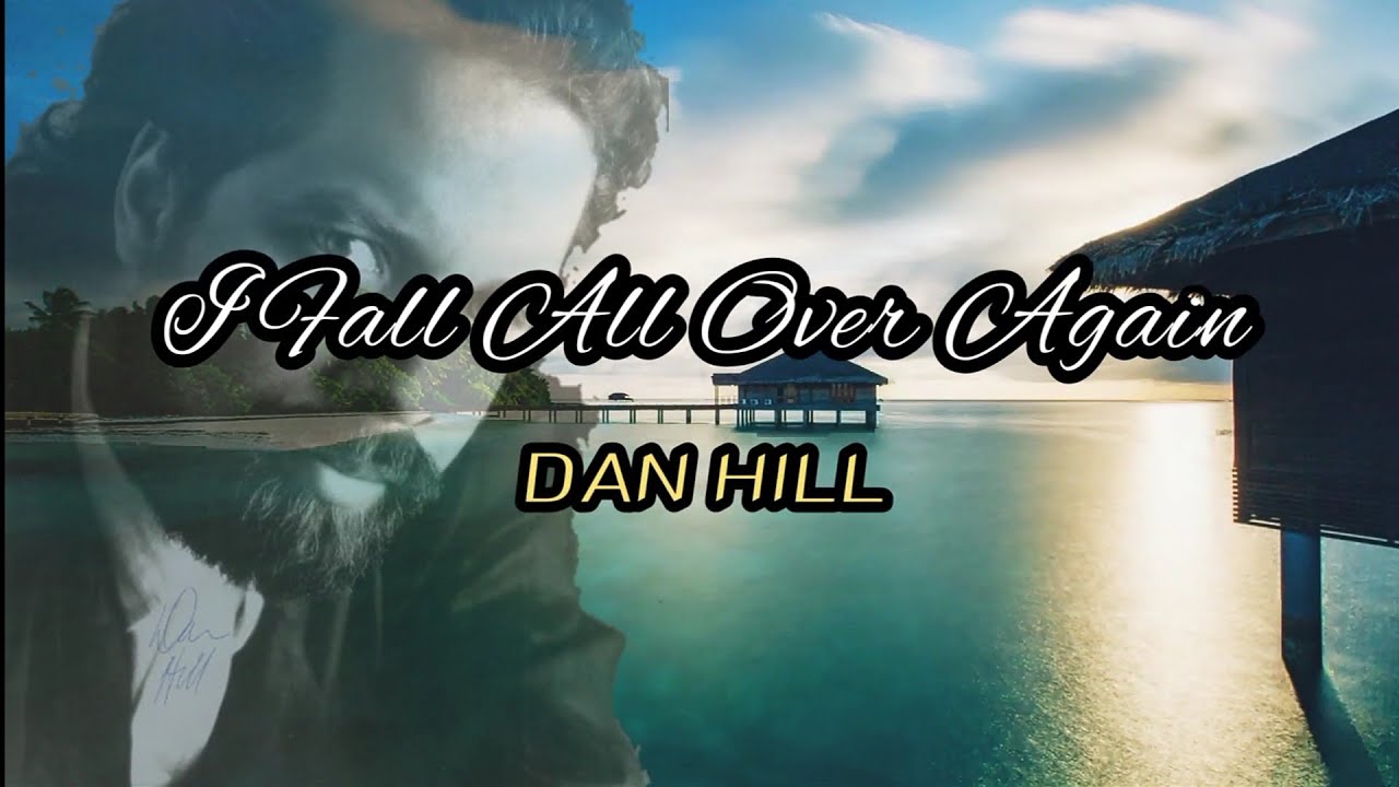 I FALL ALL OVER AGAIN - Dan Hill (lyric) - YouTube