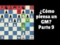 ¿Cómo Piensa un GM de Ajedrez? Parte 9