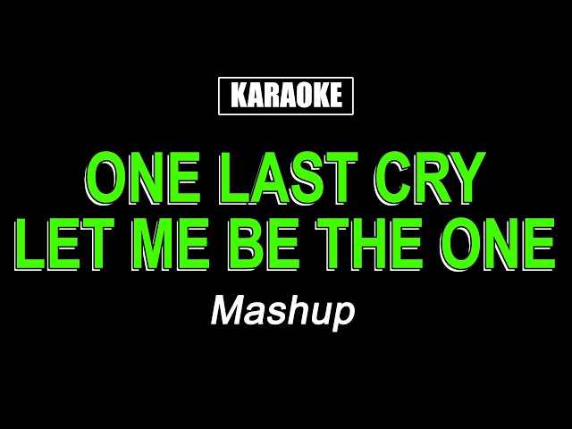 Karaoke - One Last Cry / Let Me Be The One (Mashup) class=