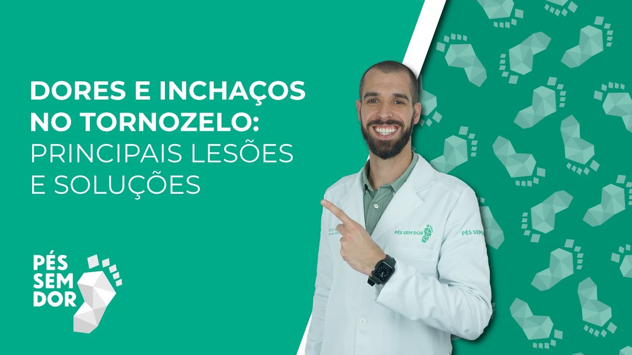 DORES E INCHAÇOS NO TORNOZELO: PRINCIPAIS LESÕES E SOLUÇÕES | Pés Sem ...