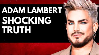 ADAM LAMBERT Shocking Truth You Don't Know FROM AMERICAN IDOL | What Happened to ADAM LAMBERT?