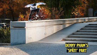 Denny Pham  'SPÄTI' Part