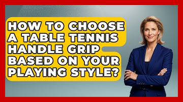 How To Choose A Table Tennis Handle Grip Based On Your Playing Style? - Ping Pong Prodigy