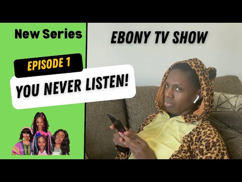 Ebony Tv Show: New Series ~ episode 1: You never listen - YouTube