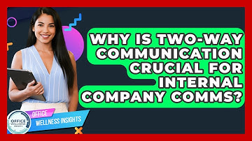 Why Is Two-way Communication Crucial For Internal Company Comms? - Office Wellness Insights