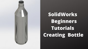 SolidWorks Beginners Tutorials-Creating Bottle