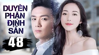 DUYÊN PHẬN ĐỊNH SẴN - TẬP 48 (Thuyết Minh) | PHIM NGÔN TÌNH TRUNG QUỐC HAY NHẤT 2024