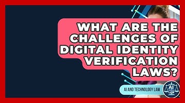 What Are The Challenges Of Digital Identity Verification Laws? - AI and Technology Law