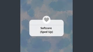 Softcore (Sped Up)