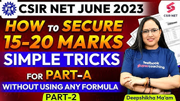CSIR NET 2023 | How to SECURE 15-20 Marks | Simple Tricks For PART A | Part 2 | Deepshikha Ma