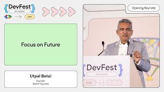 #DevFestAhm - GDG Ahmedabad DevFest 2025 - Focus on Future Keynote by Utpal Betai