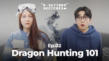 K-Sayings Sketches | Ep. 02 - Dragon Hunting 101 🐲