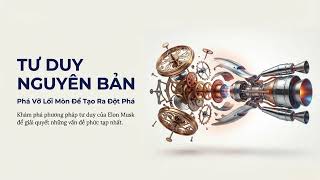 Tư duy Nguyên bản: Đột phá từ Gốc rễ cùng Elon Musk