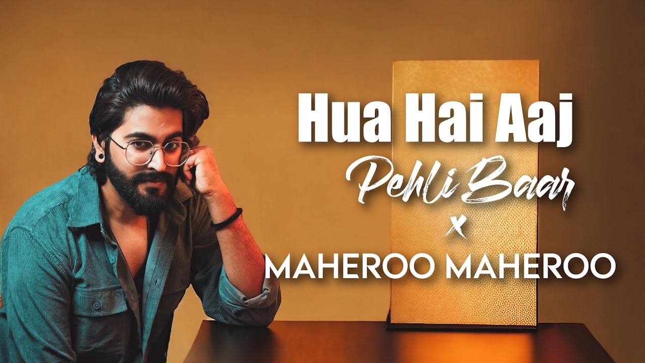 Hua Hai Aaj Pehli Baar x Maheroo   JalRaj  Sanam Re  New Hindi Covers 2024