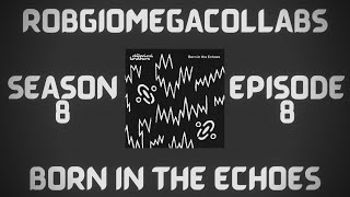 RobGioMegacollabs (S8E8): The Chemical Brothers - Born in the Echoes