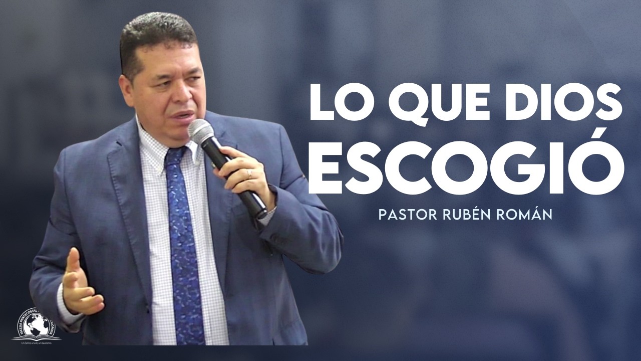 LO QUE DIOS ESCOGIÓ | Pastor Rubén Román | IPUC San Javier Central