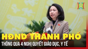 HĐND Thành phố thông qua 4 Nghị quyết Giáo dục, Y tế | Tin tức