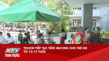 TP.HCM TIẾP TỤC TIÊM VACCINE CHO TRẺ EM TỪ 12-17 TUỔI | HTV TIN TỨC