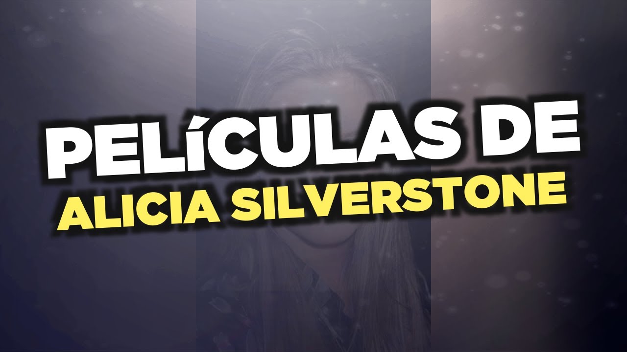 Las mejores películas de Alicia Silverstone YouTube